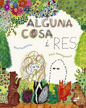 ALGUNA COSA I RES | 9788418702334 | ANNA PASZKIEWICZ & KASIA WALENTYNOWIC