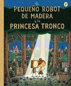 EL PEQUEÑO ROBOT DE MADERA Y LA PRINCESA TRONCO | 9788416131426 | TOM GAULD