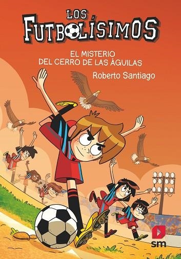 LOS FUTBOLISIMOS 21 EL MISTERIO DEL CERRO DE LAS AGUILAS | 9788413927329 | ROBERTO SANTIAGO