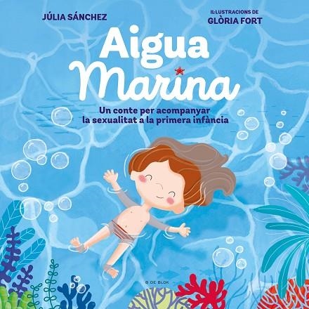 AIGUA MARINA UN CONTE PER ACOMPANYAR LA SEXUALITAT A LA PRIMERA INFANCIA | 9788418054921 | JULIA SANCHEZ & GLORIA FORT