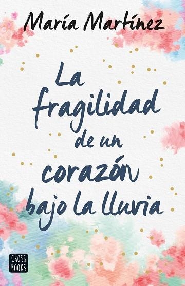 La fragilidad de un corazón bajo la lluvia | 9788408247159 | María Martínez