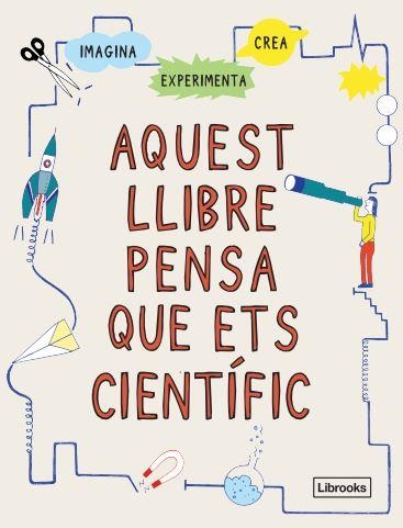 AQUEST LLIBRE PENSA QUE ETS CIENTÍFIC | 9788412460704 | LONDON SCIENCE MUSEUM