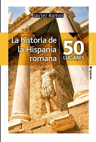 LA HISTORIA DE LA HISPANIA ROMANA EN 50 LUGARES | 9788412463026 | JAVIER RAMOS DE LOS SANTOS