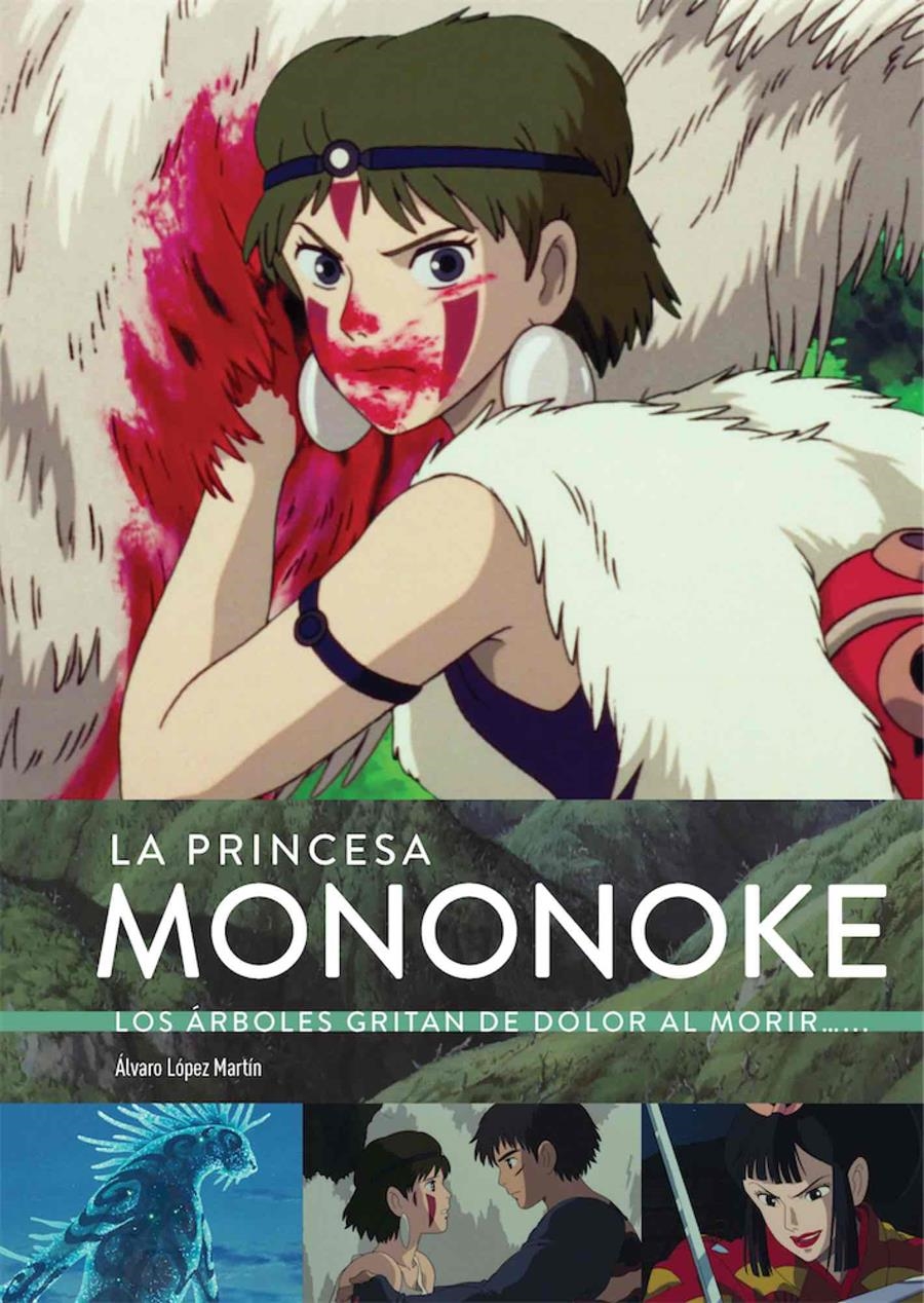 LA PRINCESA MONONOKE. LOS ARBOLES GRITAN DE DOLOR AL MORIR... | 9788418320774 | ALVARO LOPEZ MARTIN & MARTA GARCIA VILLAR