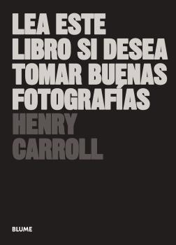 LEA ESTE LIBRO SI DESEA TOMAR BUENAS FOTOGRAFÍAS | 9788417492205 | HENRY CARROLL