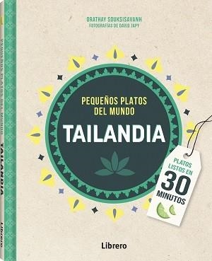 TAILANDIA PEQUEÑOS PLATOS DEL MUNDO | 9789463598309 | ORATHAY SOUKSISAVAHN