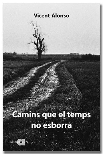 CAMINS QUE EL TEMPS NO ESBORRA | 9788418618307 | VICENT ALONSO