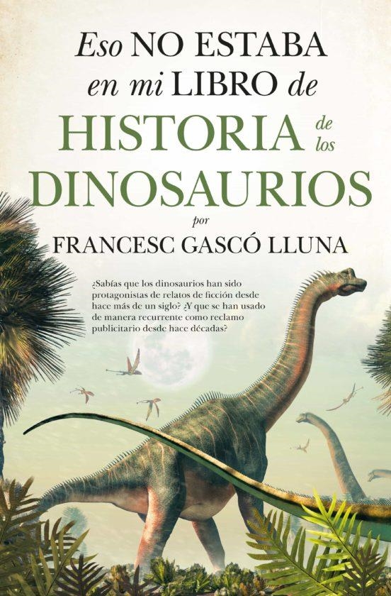 ESO NO ESTABA EN MI LIBRO DE HISTORIA DE LOS DINOSAURIOS | 9788417547752 | FRANCESC GASCO LLUNA