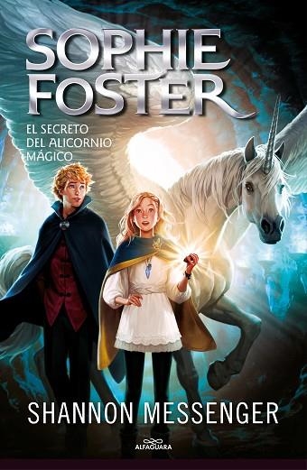 SOPHIE FOSTER 02 EL SECRETO DEL ALICORNIO MAGICO | 9788418915963 | SHANNON MESSENGER