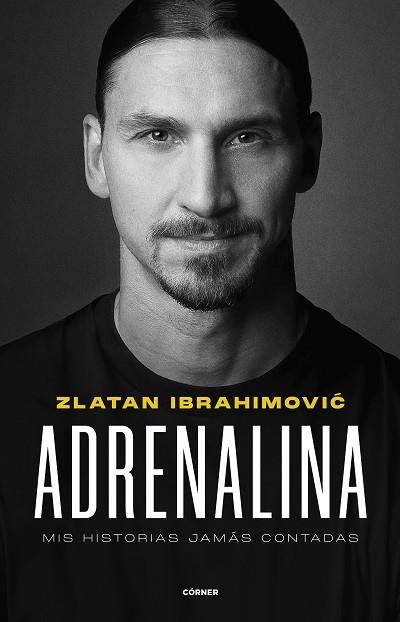 ADRENALINA MIS HISTORIAS JAMAS CONTADAS | 9788412511031 | ZLATAN IBRAHIMOVIC