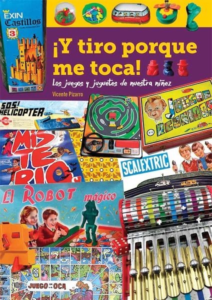 Y TIRO PORQUE ME TOCA! LOS JUEGOS Y JUGUETES DE NUESTRA NIÑEZ | 9788418320347 | VICENTE PIZARRO