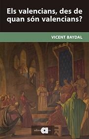 ELS VALENCIANS, DES DE QUAN SÓN VALENCIANS? | 9788416260157 | VICENT BAYDAL SALA