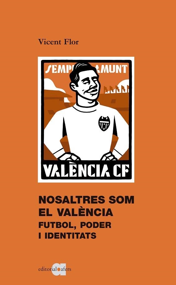 NOSALTRES SOM EL VALÈNCIA. FUTBOL, PODER I IDENTITATS | 9788416260867 | VICENT FLOR MORENO