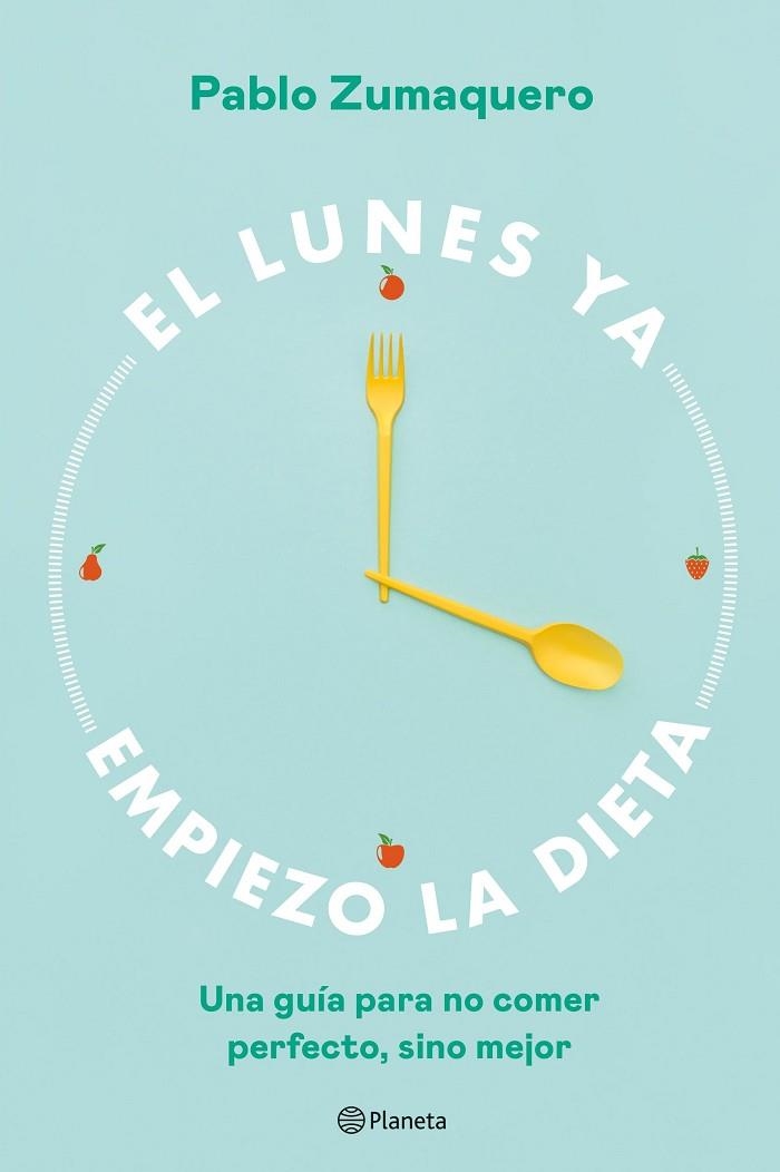 El lunes ya empiezo la dieta | 9788408263036 | Pablo Zumaquero