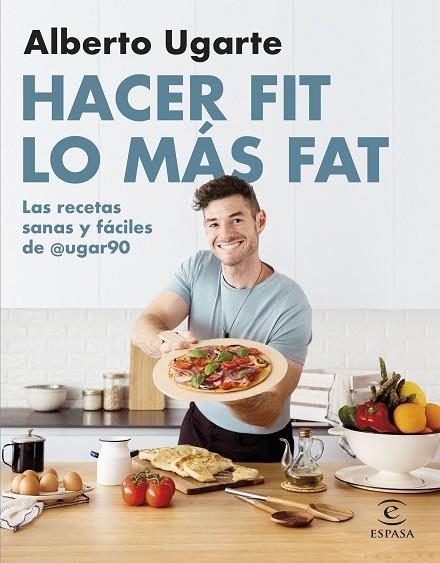 Hacer fit lo más fat Las recetas sanas y fáciles de @ugar90 | 9788467067187 | Alberto Ugarte @ugar90