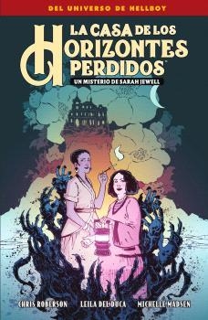 LA CASA DE LOS HORIZONTES PERDIDOS UN MISTERIO DE SARAH JEWELL | 9788467959321 | CHRIS ROBERSON & LEILA DE DUCA & MICHELLE MADSEN