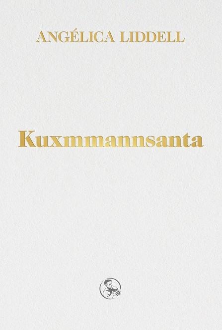 KUXMMANNSANTA | 9788418782183 | ANGELICA LIDDELL