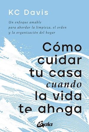 CÓMO CUIDAR TU CASA CUANDO LA VIDA TE AHOGA | 9788411080033 | KC DAVIS