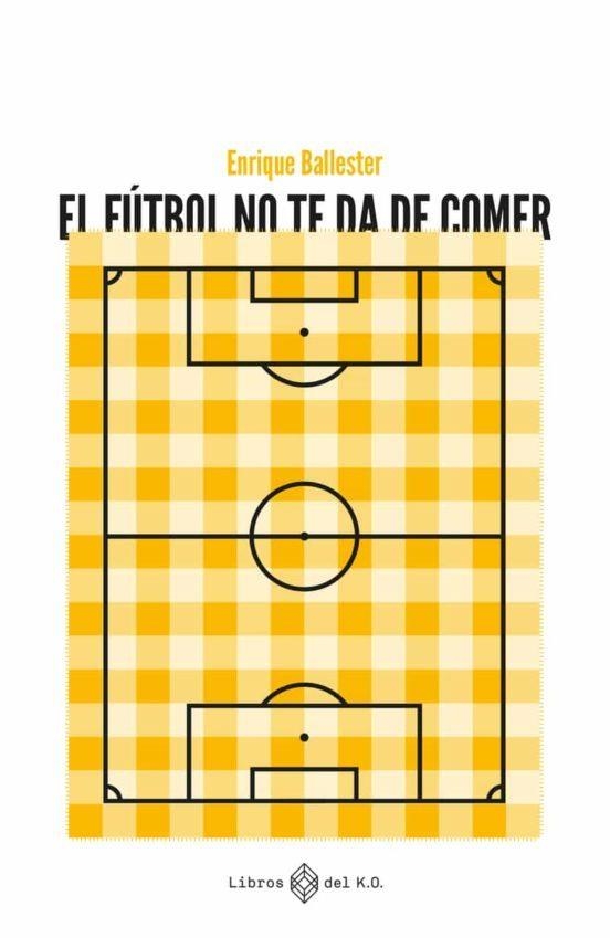 EL FÚTBOL NO TE DA DE COMER | 9788419119223 | ENRIQUE BALLESTER