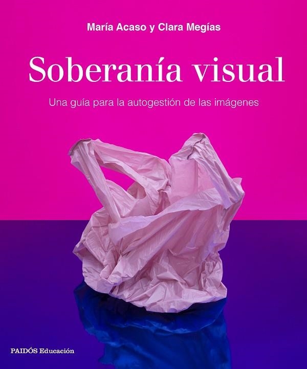 Soberanía visual | 9788449340208 | María Acaso & Clara Megías