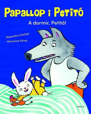 PAPALLOP I PETITO 02 A DORMIR, PETITÓ! | 9788447949120 | ALEXANDRA GARIBAL & MARIANNE VILCOQ