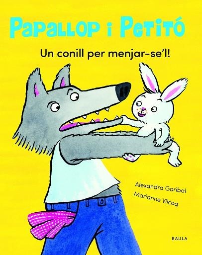 PAPALLOP I PETITO 01 UN CONILL PER MENJAR-SE'L! | 9788447949113 | ALEXANDRA GARIBAL & MARIANNE VILCOQ