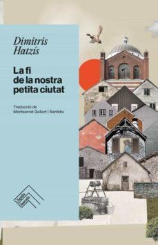 La fi de la nostra petita ciutat | 9788418705397 | DIMITRIS HATZIS