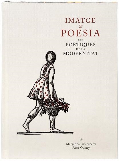 IMATGE & POESIA LES POÈTIQUES DE LA MODERNITAT | 9788412302974 | MARGARIDA CASACUBERTA & AITOR QUINEY