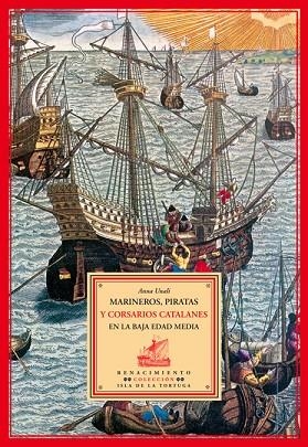 MARINEROS PIRATAS Y CORSARIOS CATALANES EN LA BAJA EDAD MEDIA | 9788484722373 | ANNA UNALI