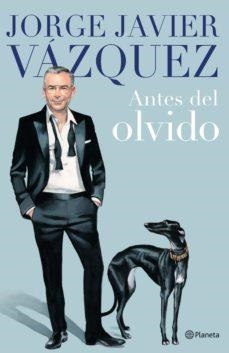 ANTES DEL OLVIDO (EJEMPLAR FIRMADO) | 8432715148975 | JORGE JAVIER VAZQUEZ