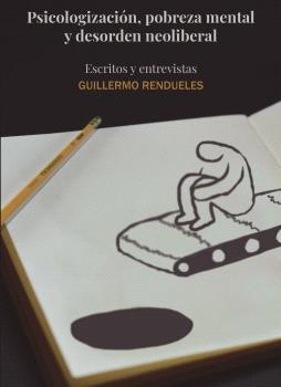 PSICOLOGIZACION POBREZA MENTAL Y DESORDEN NEOLIBERAL | 9788485209378 | GUILLERMO RENDUELES OLMEDO