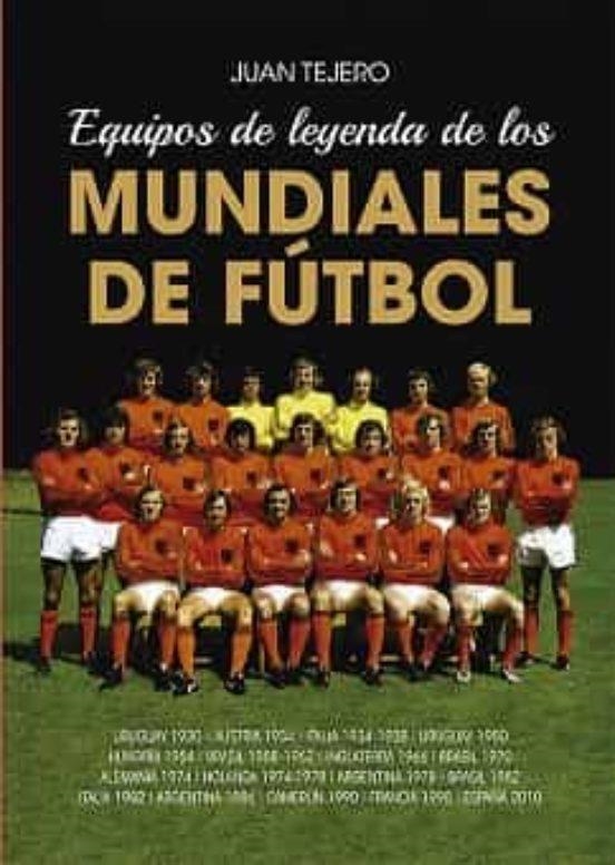 EQUIPOS DE LEYENDA DE LOS MUNDIALES DE FÚTBOL | 9788412602654 | JUAN TEJERO GARCIA