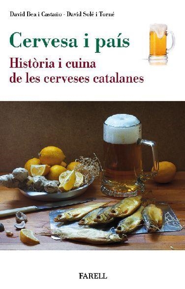 CERVESA I PAIS HISTORIA I CUINA DE LES CERVESES CATALANES | 9788417116712 | DAVID BEA I CASTAÑO & DAVID SOLE I TORNE