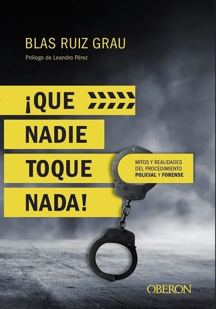 ¡QUE NADIE TOQUE NADA! MITOS Y REALIDADES DEL PROCEDIMIENTO POLICIAL Y FORENSE | 9788441539945 | BLAS RUIZ GRAU