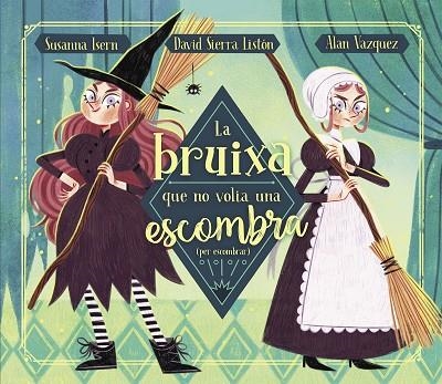 LA BRUIXA QUE NO VOLIA UNA ESCOMBRA | 9788448863883 | SUSANNA ISERN & DAVID SIERRA