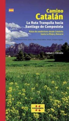 CAMINO CATALÁN LA RUTA TRANQUILA HACIA SANTIAGO | 9788412188042 | CALLUM J. CHRISTIE