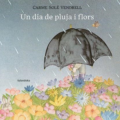 UN DIA DE PLUJA I FLORS | 9788418558658 | CARME SOLÉ VENDRELL