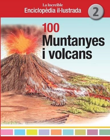 LA INCREIBLE ENCICLOPEDIA IL·LUSTRADA 02 100 MUNTANYES I VOLCANS | 9788412636222 | VVAA