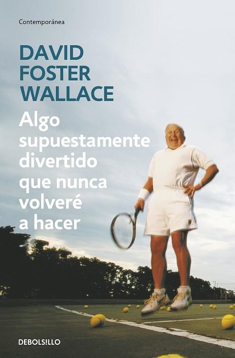 ALGO SUPUESTAMENTE DIVERTIDO QUE NUNCA VOLVERÉ A HACER | 9788499083568 | DAVID FOSTER WALLACE