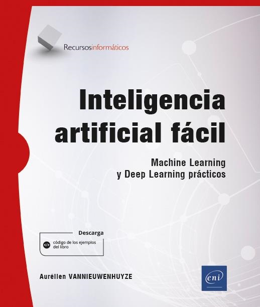 INTELIGENCIA ARTIFICIAL FACIL MACHINE LEARNING Y DEEP LEARN | 9782409025327 | AURELIEN VANNIEUWENHUYZE