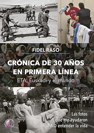 CRÓNICA DE 30 AÑOS EN PRIMERA LÍNEA: ETA, EUSKADI Y EL MUNDO | 9788419227140 | FIDEL RASO