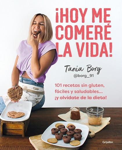 Hoy me comeré la vida! 101 recetas sin gluten fáciles y saludables y olvídate de la dieta! | 9788425363955 | TANIA BORG