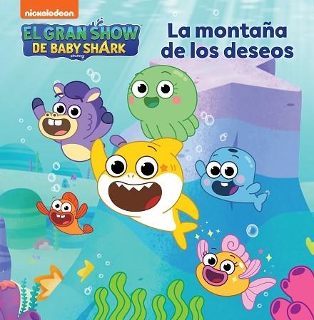 EL GRAN SHOW DE BABY SHARK La montaña de los deseos | 9788448865818 | NICKELODEON