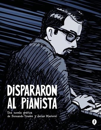 DISPARARON AL PIANISTA | 9788419409157 | FERNANDO TRUEBA & JAVIER MARISCAL