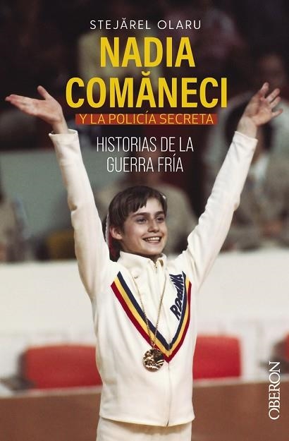 NADIA COMANECI Y LA POLICÍA SECRETA HISTORIAS DE LA GUERRA FRÍA | 9788441548220 | OLARU STEJAREL