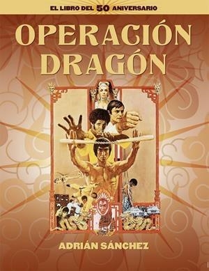 OPERACIÓN DRAGÓN EL LIBRO DEL 50 ANIVERSARIO | 9788418181689 | ADRIAN SANCHEZ