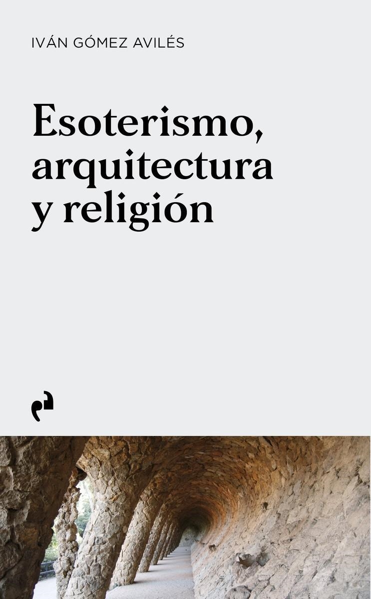 ESOTERISMO ARQUITECTURA Y RELIGIÓN | 9788419050755 | IVAN GÓMEZ AVILÉS