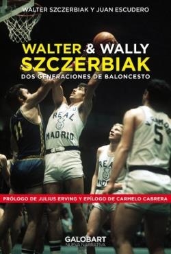 WALTER Y WALLY SZCZERBIAK Dos generaciones de baloncesto | 9788412706734 | WALTER ZCZERBIAK & JUAN ESCUDERO