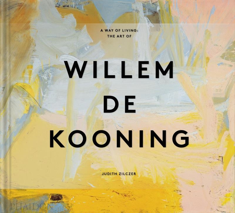 A way of Living  The Art of Willem de Kooning | 9781838666552 | JUDITH ZILCZER