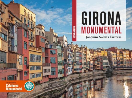 GIRONA MONUMENTAL | 9788419736055 | JOAQUIM NADAL I FARRERAS